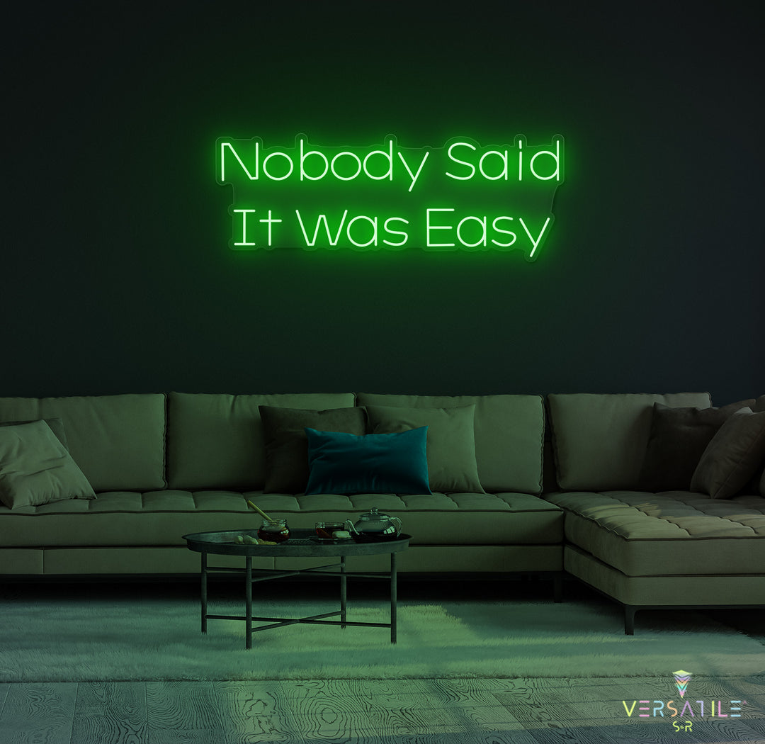 Nobody Said It Was Easy Neon Sign