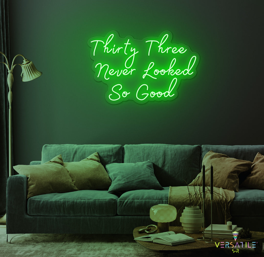 Thirty Three Never Looked So Good Birthday Neon Sign