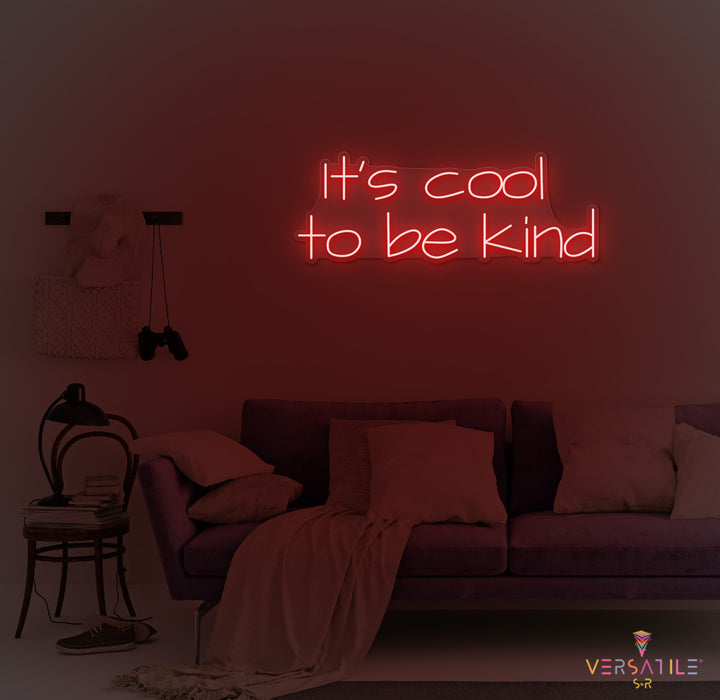 It's Cool To Be Kind Neon Sign