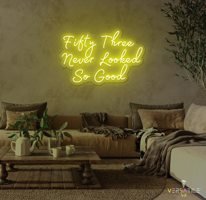 Fifty Three Never Looked So Good Birthday Neon Sign