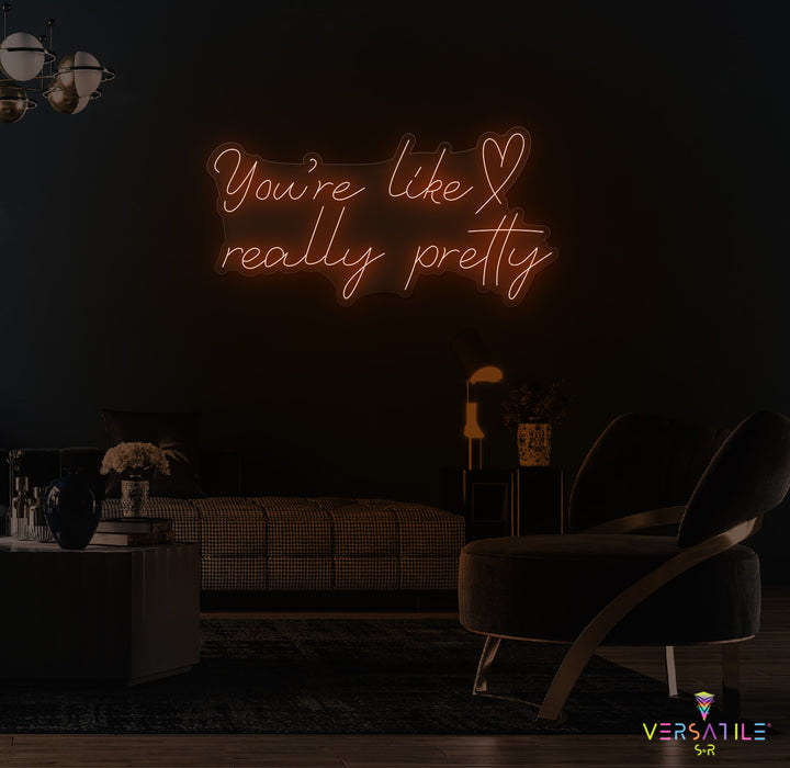You're Like Really Pretty (Heart) Neon Sign