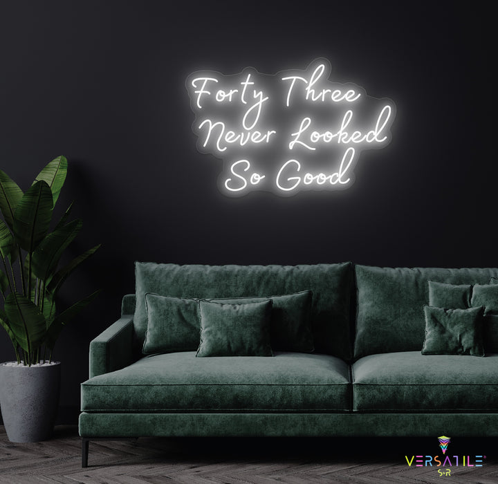 Forty Three Never Looked So Good Birthday Neon Sign