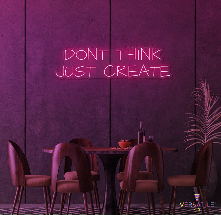 Don't Think Just Create Neon Sign