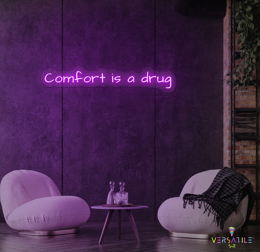 Comfort Is A Drug Neon Sign