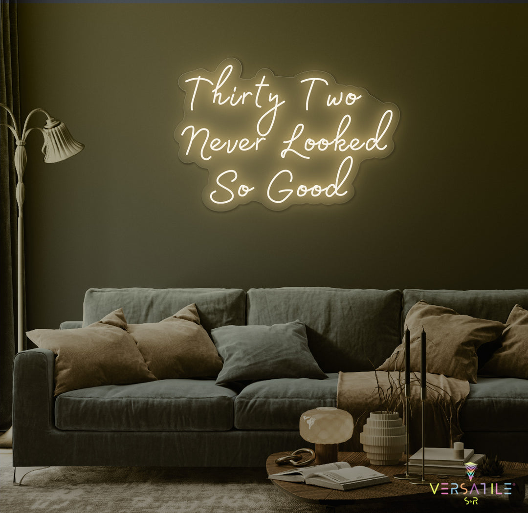 Thirty Two Never Looked So Good Birthday Neon Sign
