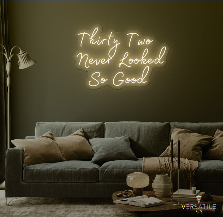 Thirty Two Never Looked So Good Birthday Neon Sign