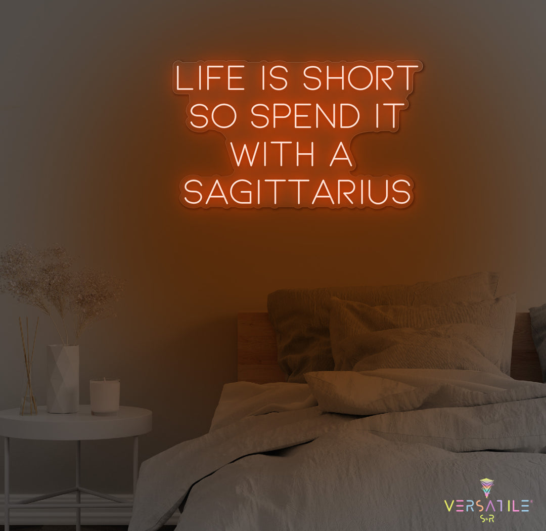 Life Is Short So Spend It With A Sagittarius Neon Sign