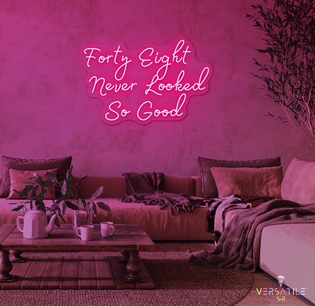 Forty Eight Never Looked So Good Birthday Neon Sign