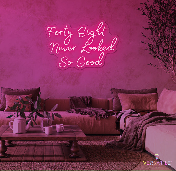 Forty Eight Never Looked So Good Birthday Neon Sign