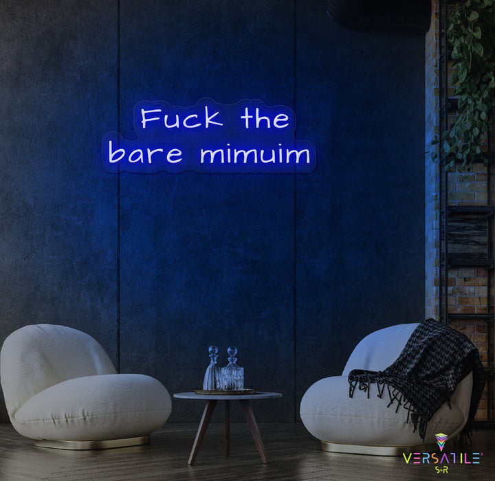 F*ck The Bare Minimum Neon Sign