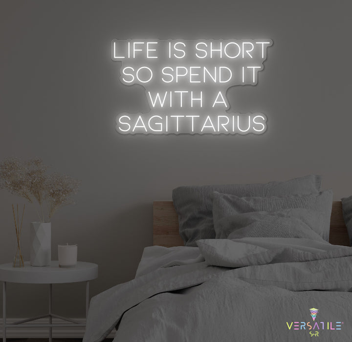 Life Is Short So Spend It With A Sagittarius Neon Sign