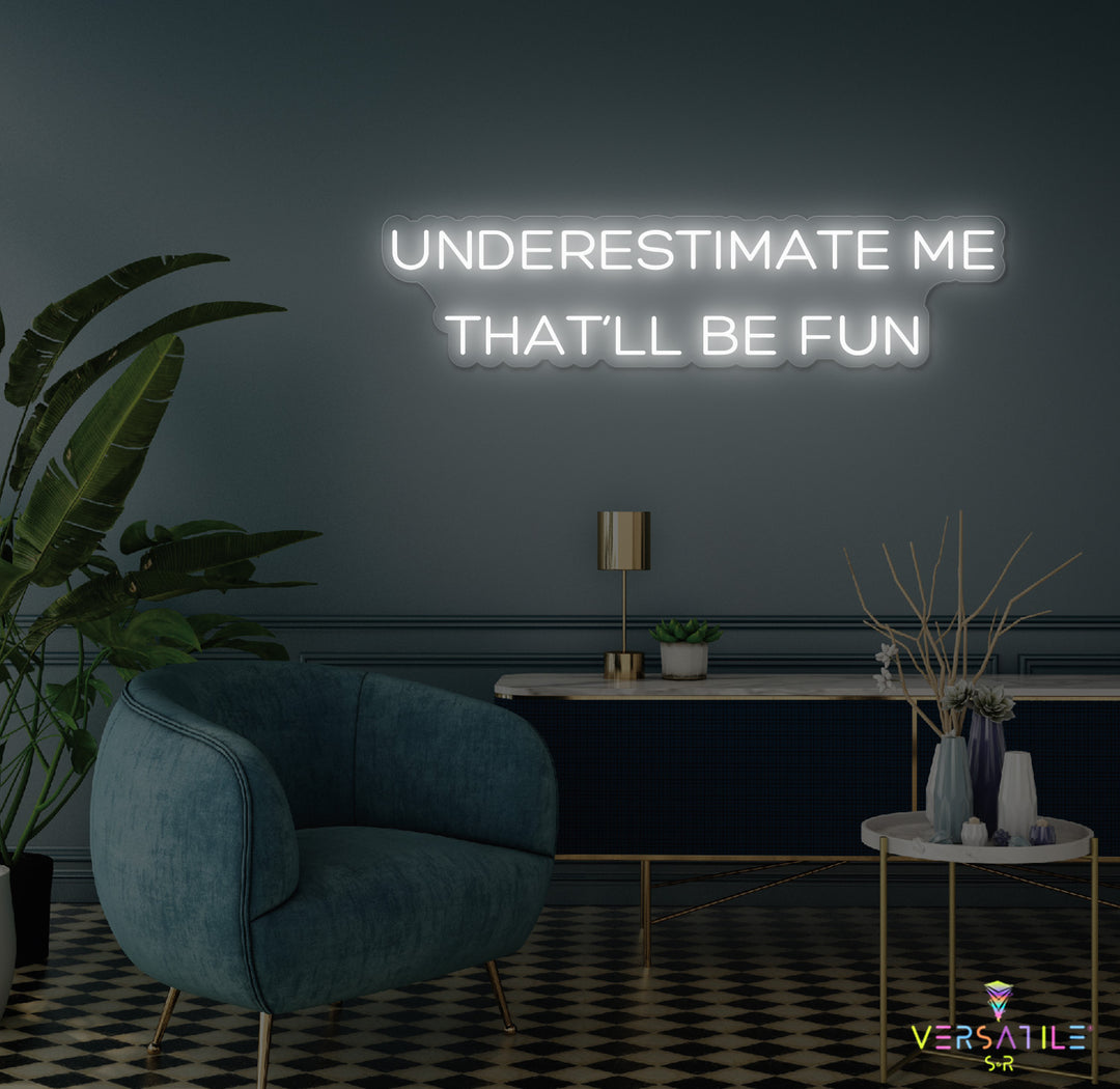 Underestimate Me That'll Be Fun Neon Sign