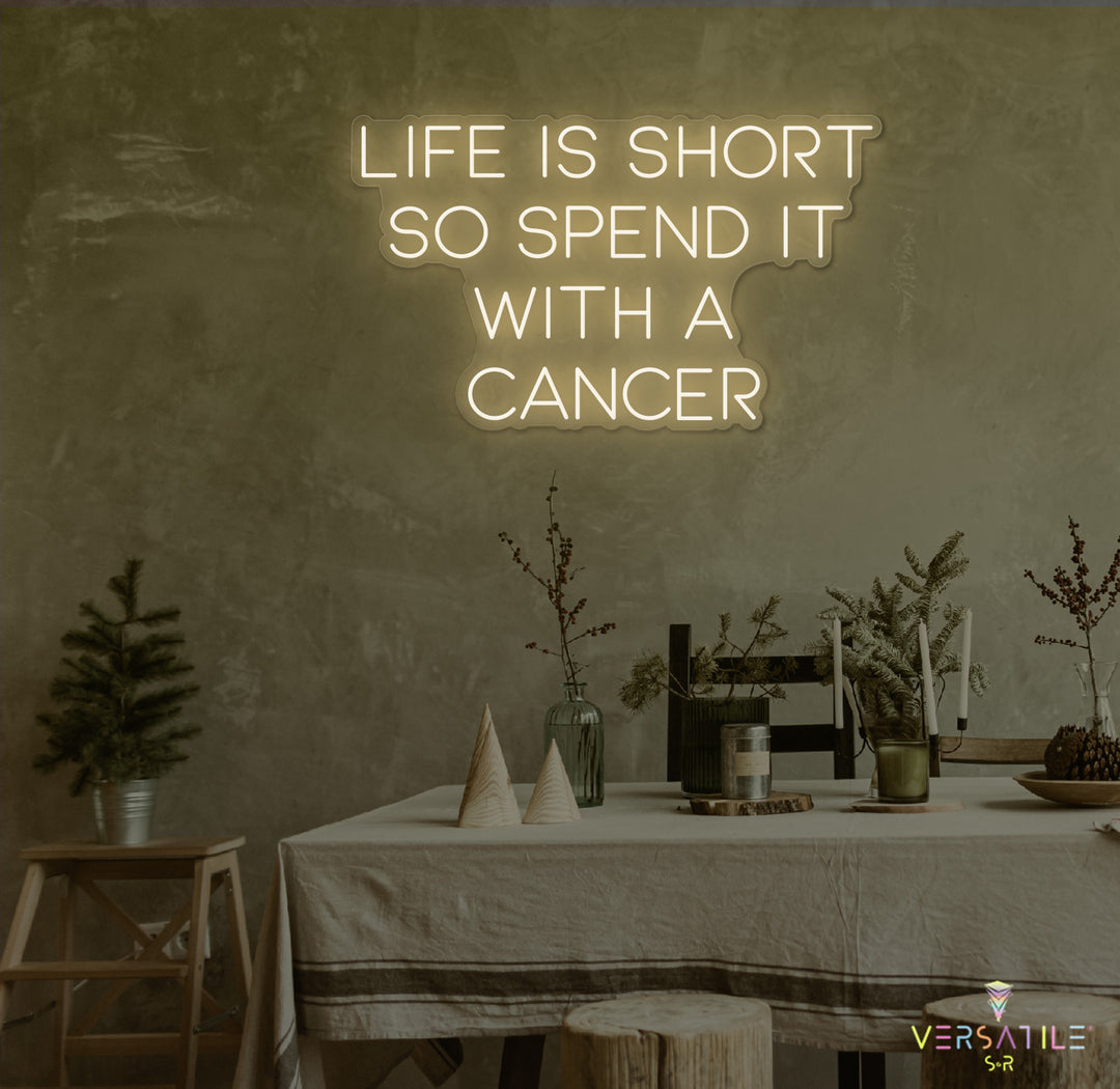 Life Is Short So Spend It With A Cancer Neon Sign