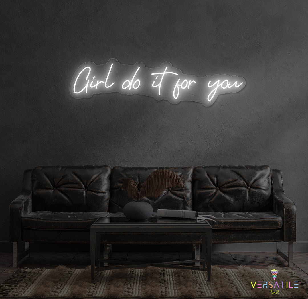 Girl Do It For You Neon Sign