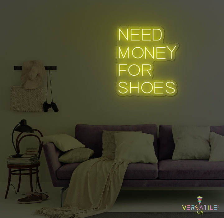 Need Money For Shoes Neon Sign