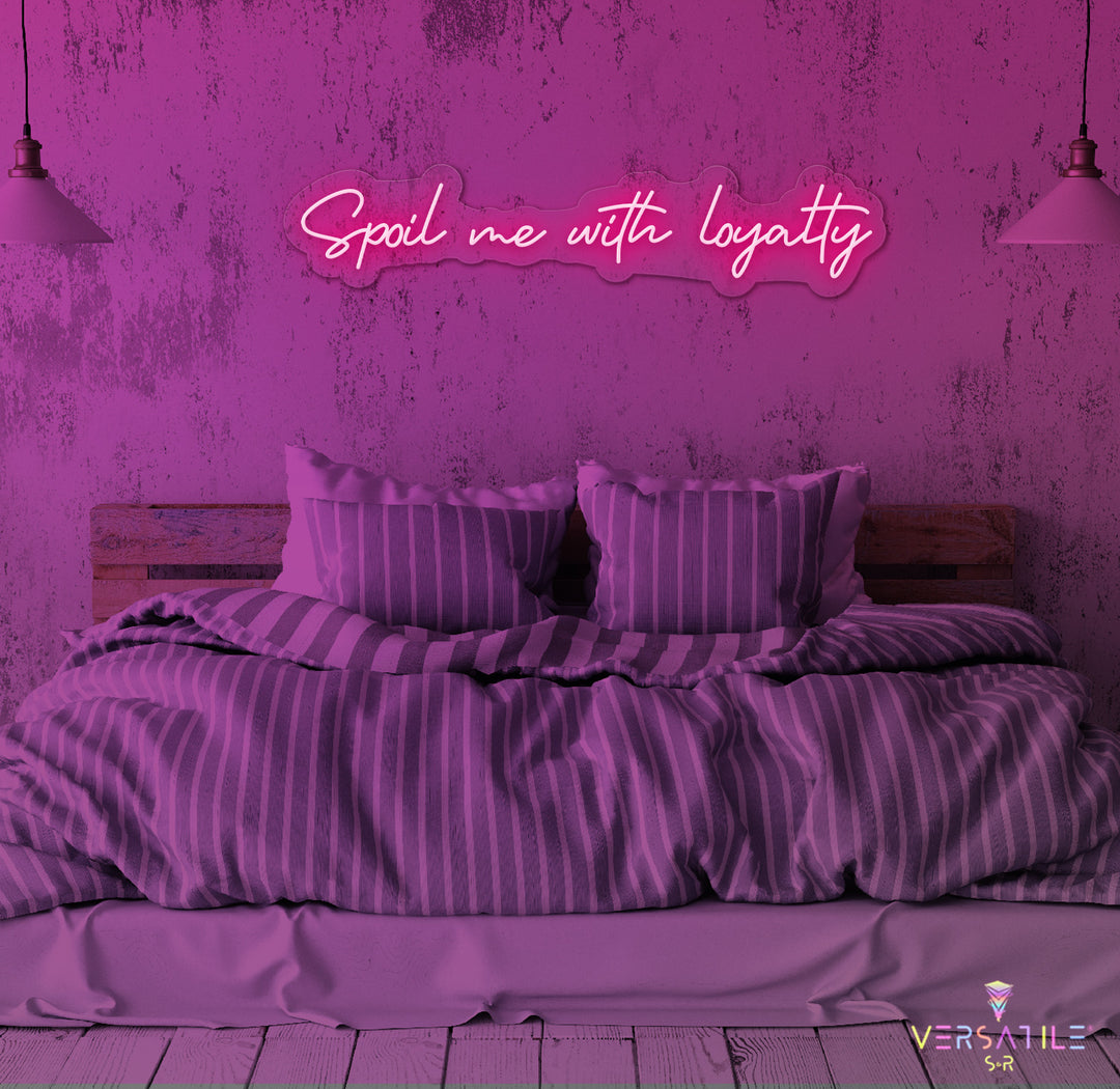 Spoil Me With Me Loyalty Neon Sign
