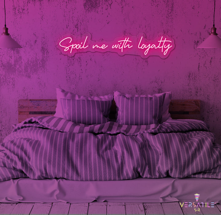 Spoil Me With Me Loyalty Neon Sign