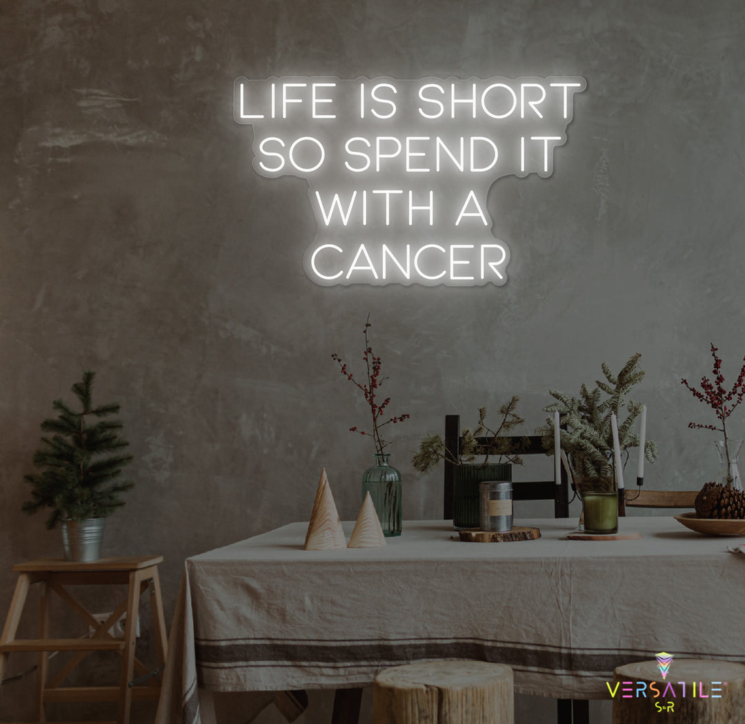 Life Is Short So Spend It With A Cancer Neon Sign