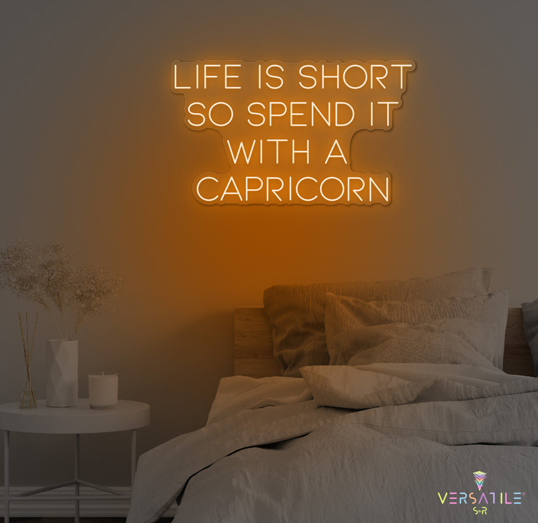 Life Is Short So Spend It With A Capricorn Neon Sign