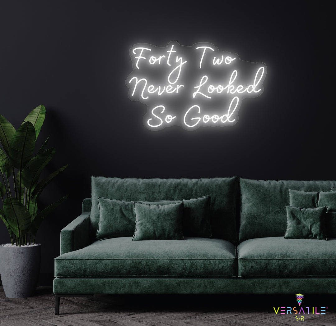 Forty Two Never Looked So Good Birthday Neon Sign