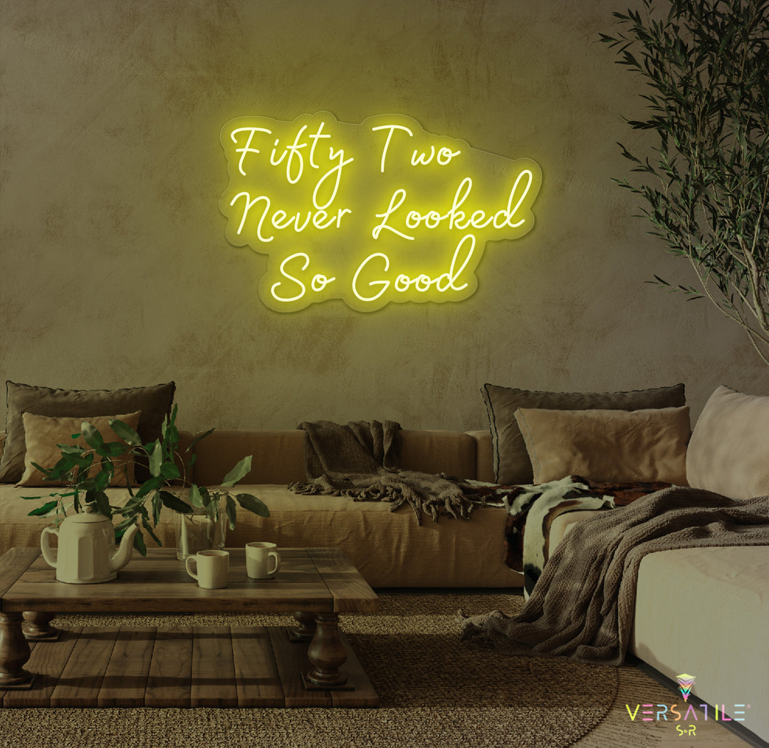 Fifty Two Never Looked So Good Birthday Neon Sign