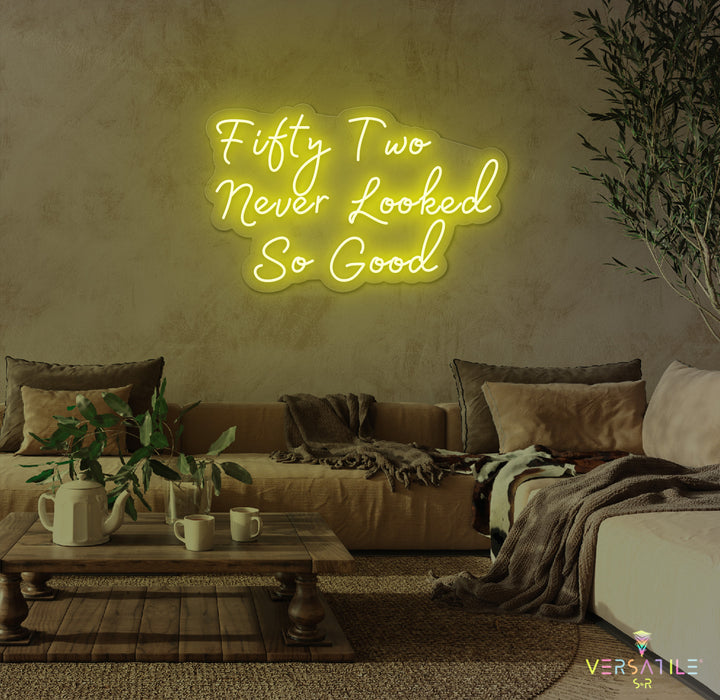 Fifty Two Never Looked So Good Birthday Neon Sign