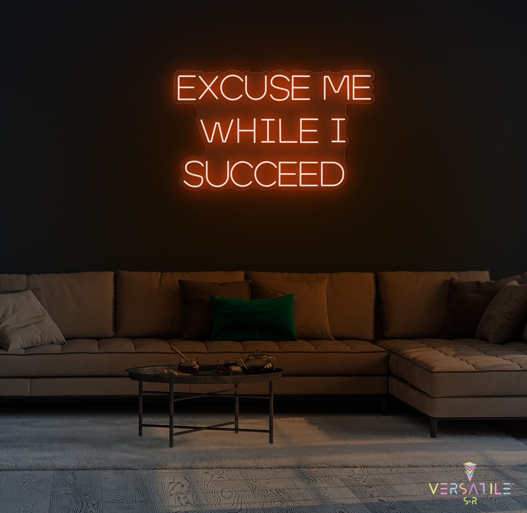 Excuse Me While I Succeed Neon Sign