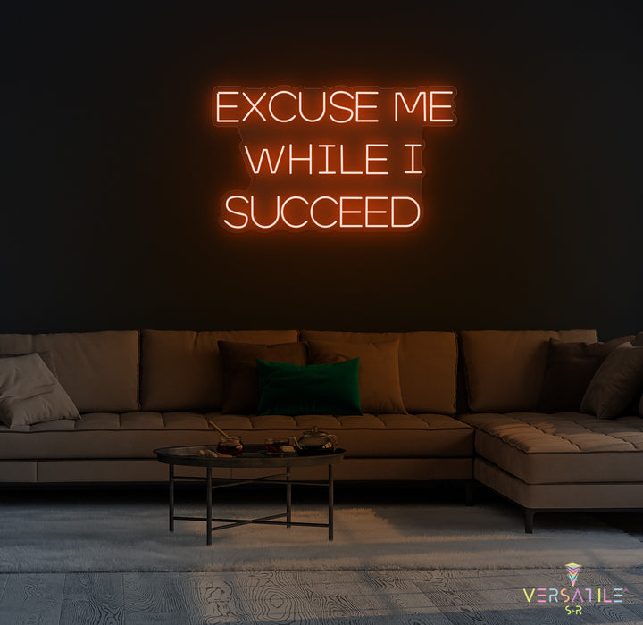 Excuse Me While I Succeed Neon Sign