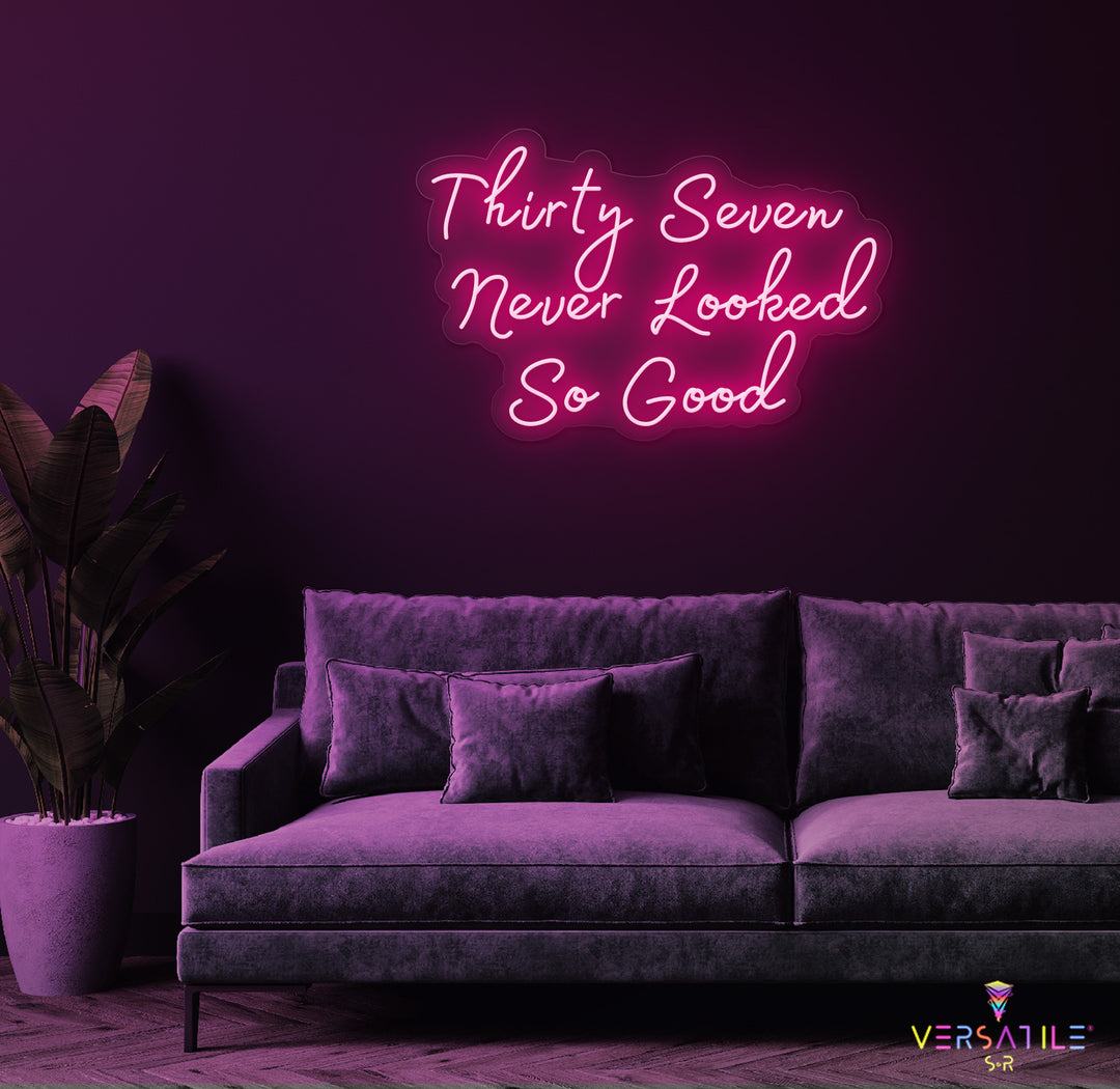 Thirty Seven Never Looked So Good Birthday Neon Sign