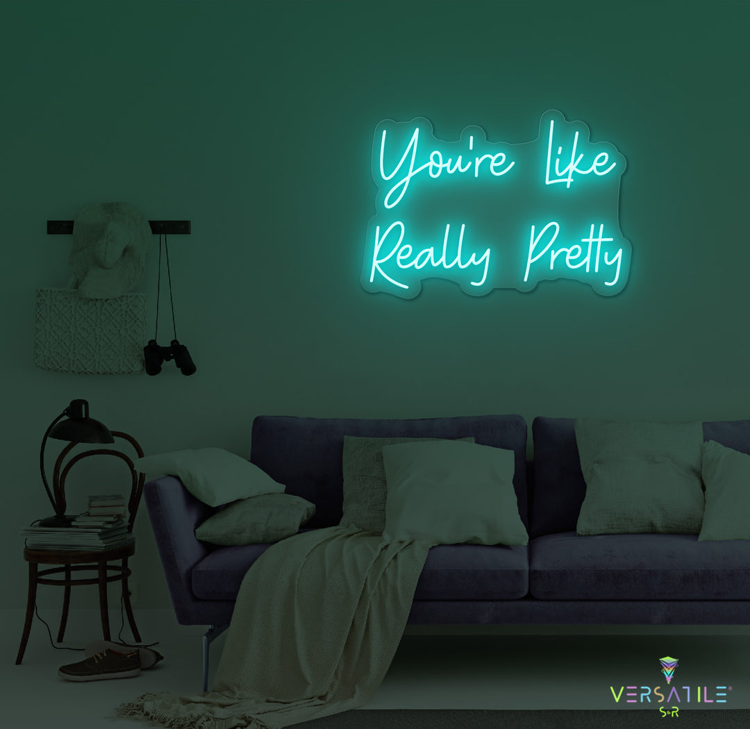 You’re Like Really Pretty Neon Sign
