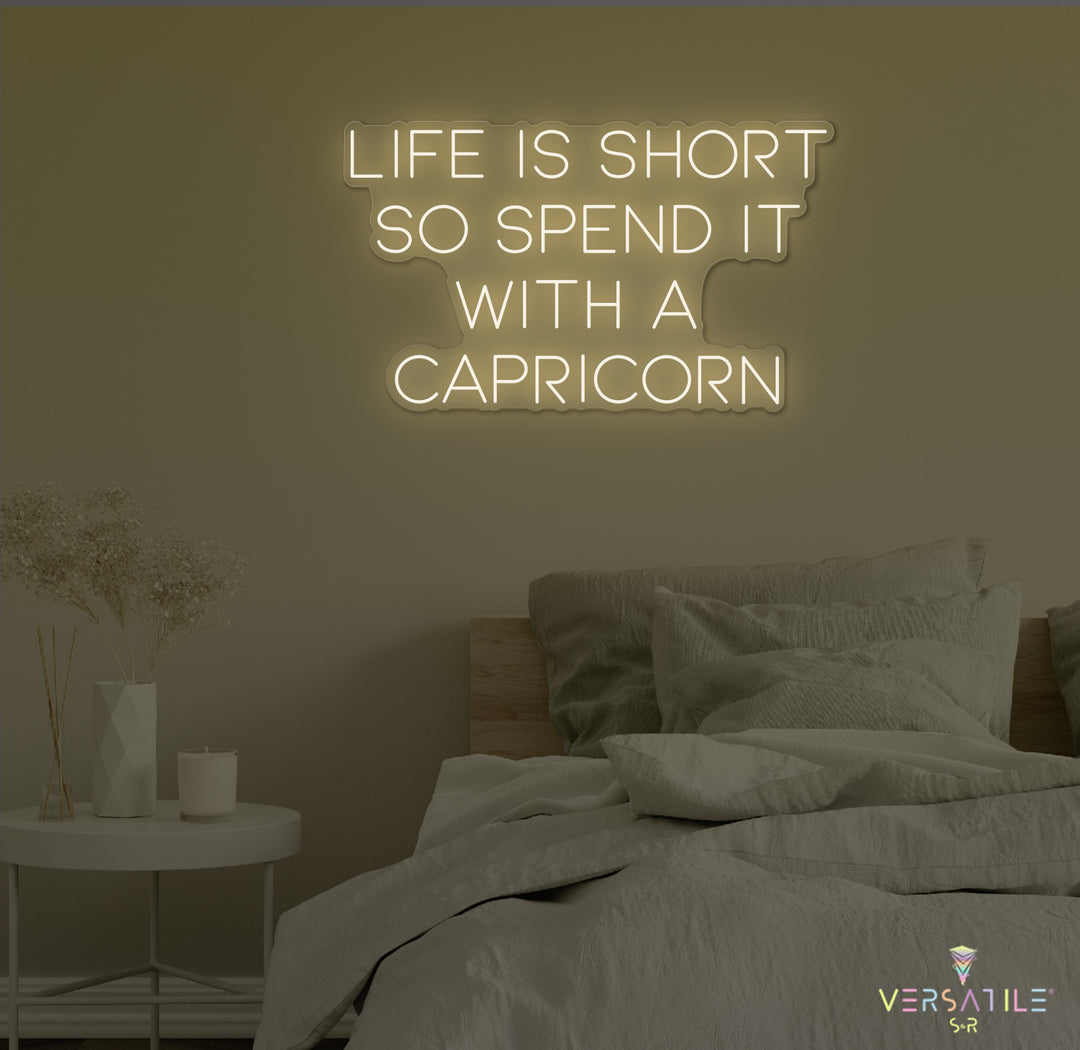 Life Is Short So Spend It With A Capricorn Neon Sign