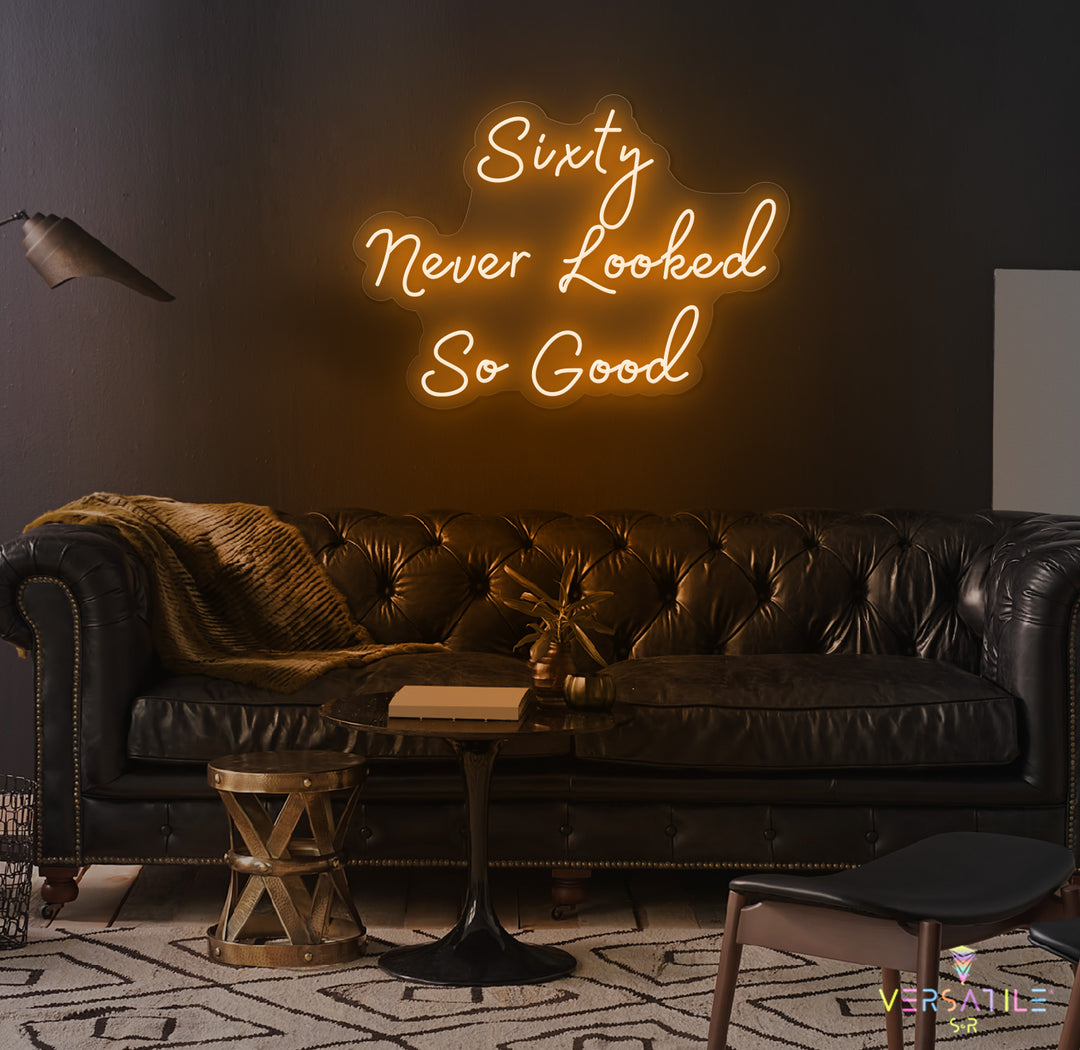Sixty Never Looked So Good Birthday Neon Sign