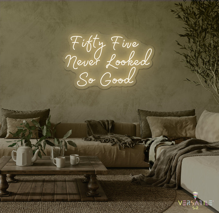 Fifty Five Never Looked So Good Birthday Neon Sign