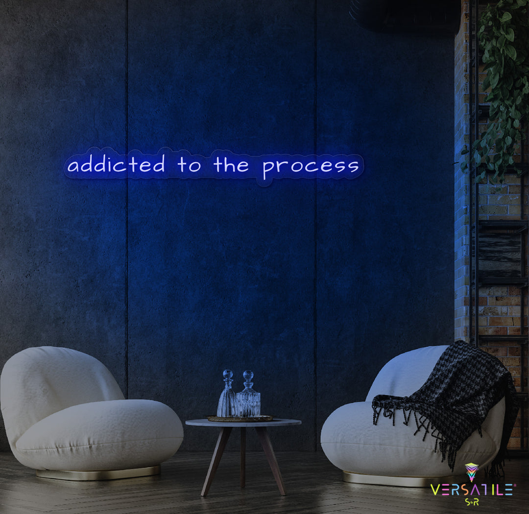 Addicted To The Process Neon Sign