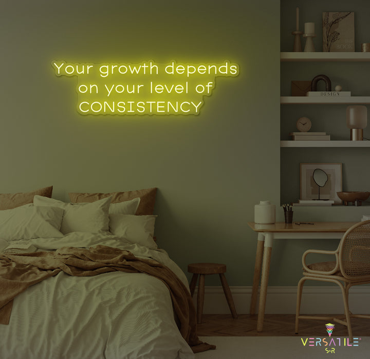 Your Growth Depends On Your Level Of Consistency Neon Sign