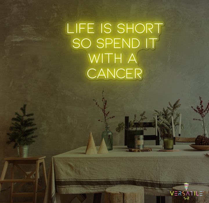 Life Is Short So Spend It With A Cancer Neon Sign