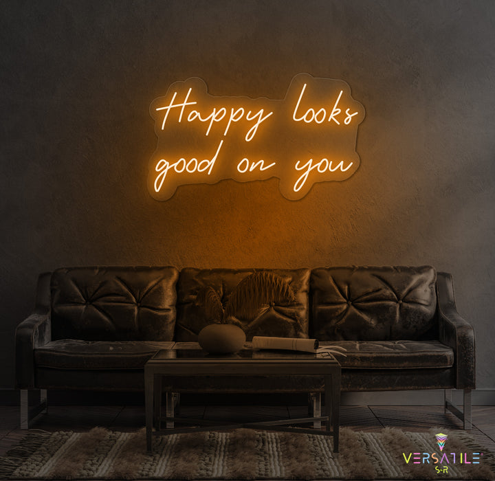 Happy Looks Good On You Neon Sign