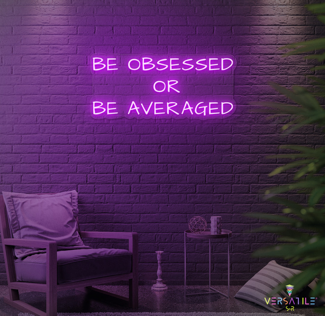 Be Obsessed or Be Averaged Neon Sign
