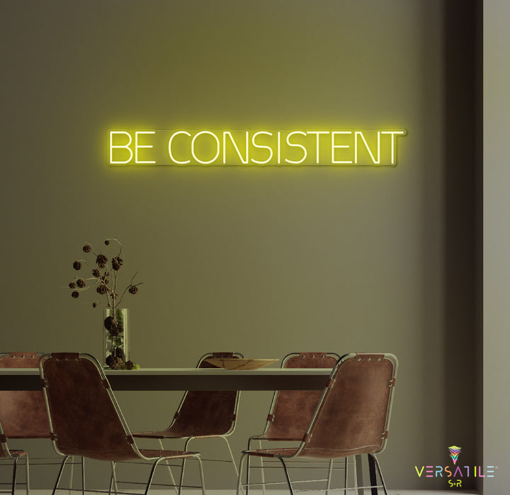 Be Consistent Neon Sign