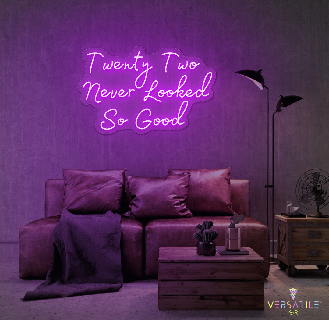 Twenty Two Never Looked So Good Birthday Neon Sign