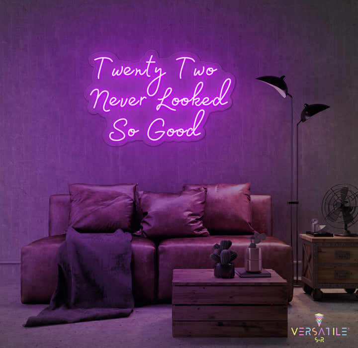 Twenty Two Never Looked So Good Birthday Neon Sign