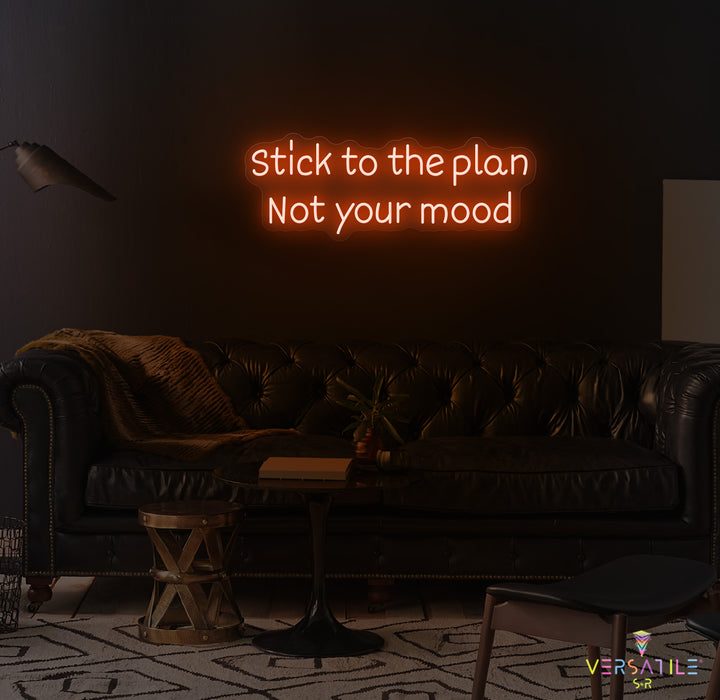 Stick to the plan, Not your mood Neon Sign