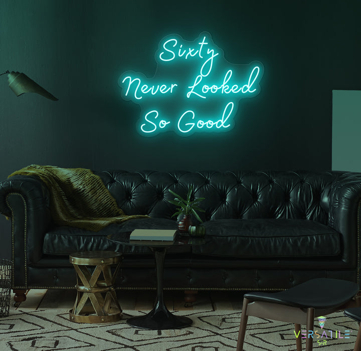 Sixty Never Looked So Good Birthday Neon Sign