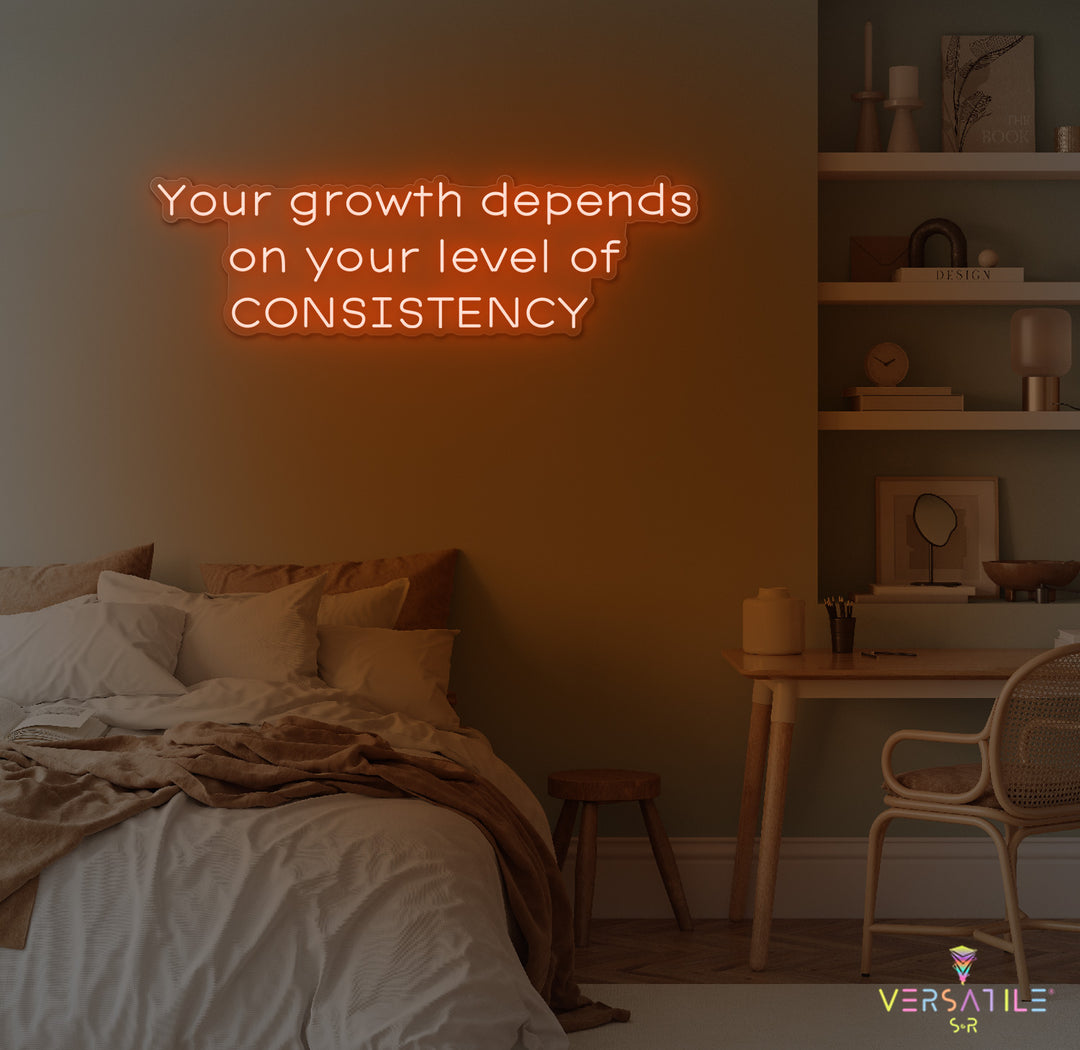 Your Growth Depends On Your Level Of Consistency Neon Sign