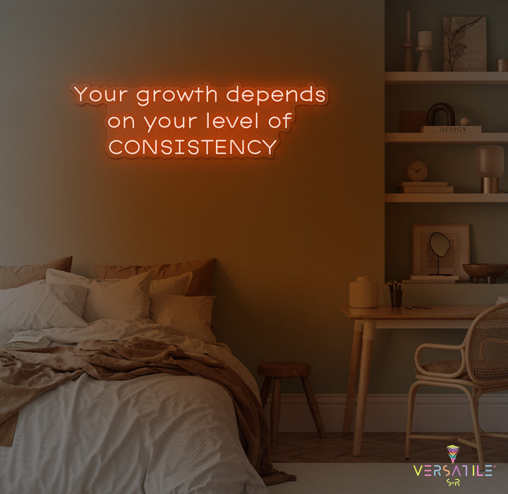 Your Growth Depends On Your Level Of Consistency Neon Sign