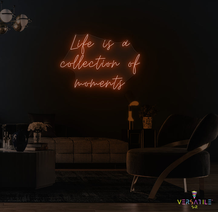 Life Is A Collection Of Moments Neon Sign