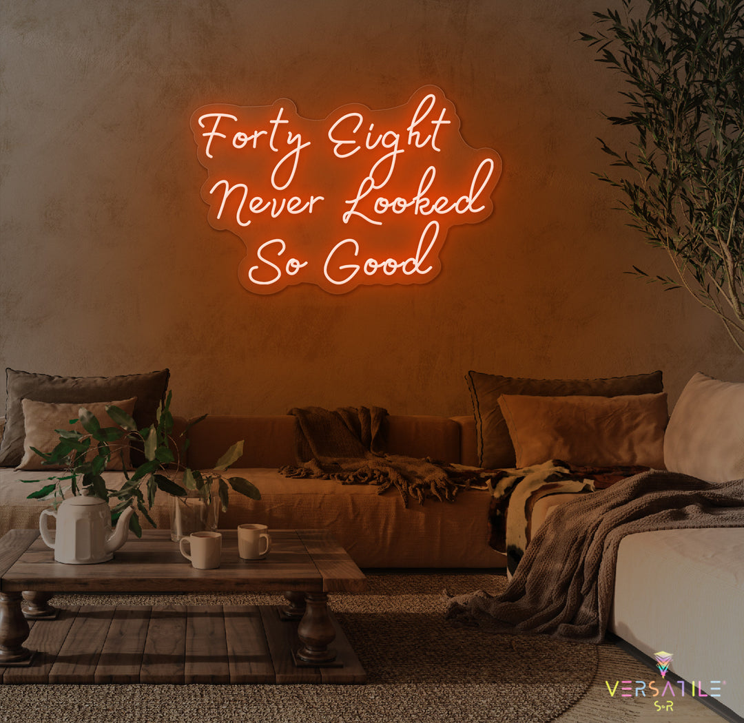 Forty Eight Never Looked So Good Birthday Neon Sign