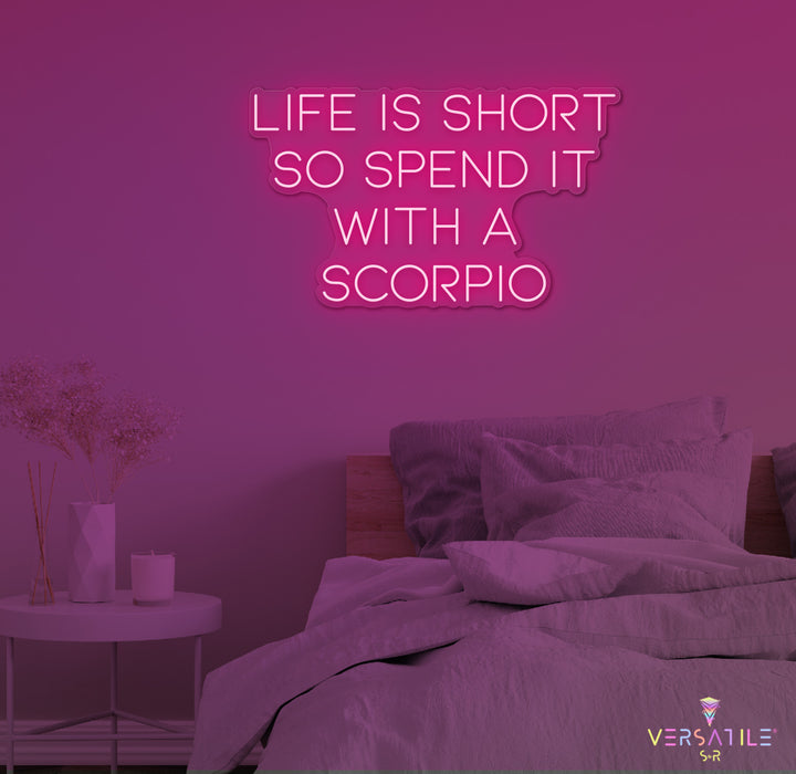 Life Is Short So Spend It With A Scorpio Neon Sign