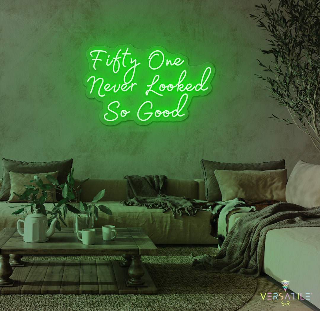 Fifty One Never Looked So Good Birthday Neon Sign