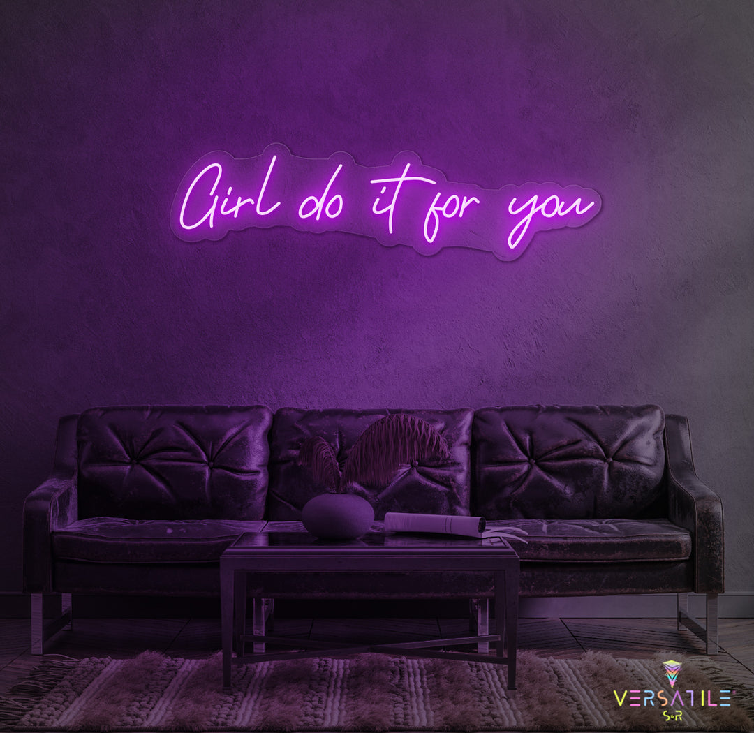 Girl Do It For You Neon Sign